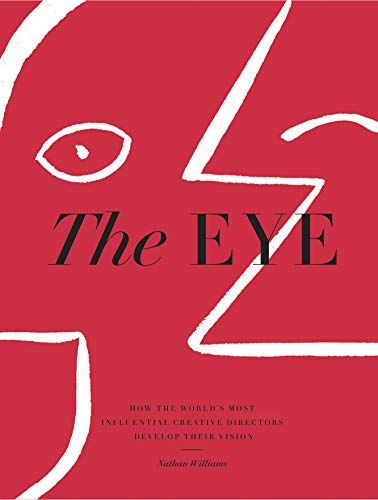 x artisan, Williams. 2018 THE EYE: HOW THE WORLD'S MOST INFLUENTIAL CREATIVE DIRECTORS DEVELOP THEIR VISION, 448 Pages
