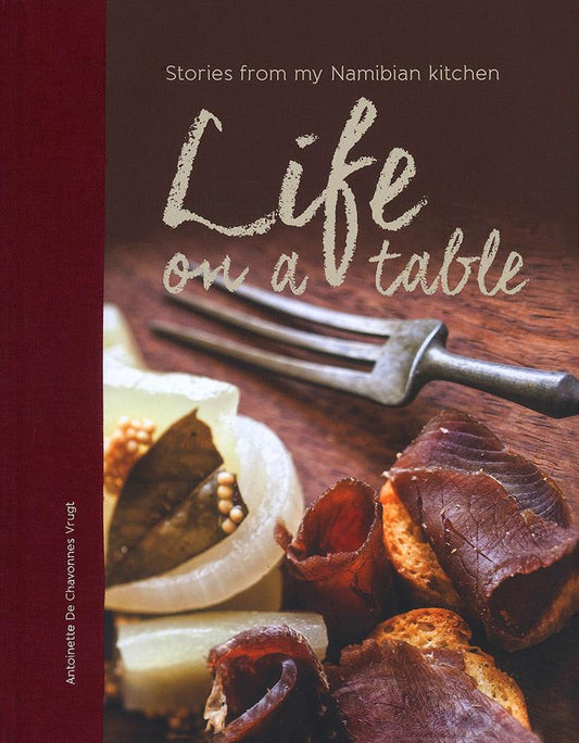 De Chavonnes Vrugt, Venture Life On A Table: Stories From My Namibian Kitchen, 325 pages